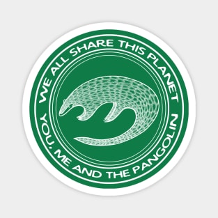 Pangolin - We All Share This Planet - meaningful animal design on green Magnet